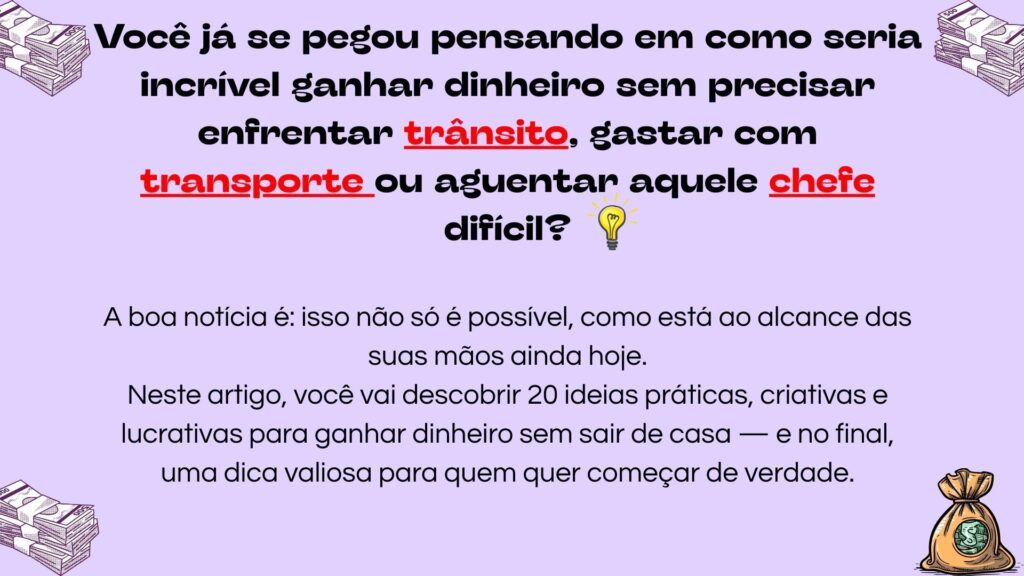 Descubra como ganhar dinheiro em casa sem trânsito ou chefe chato! 20 ideias práticas e lucrativas para começar hoje. Dica bônus no final